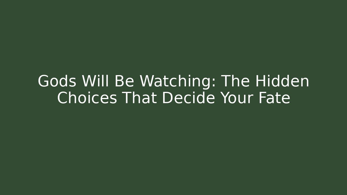 Gods Will Be Watching: The Hidden Choices That Decide Your Fate