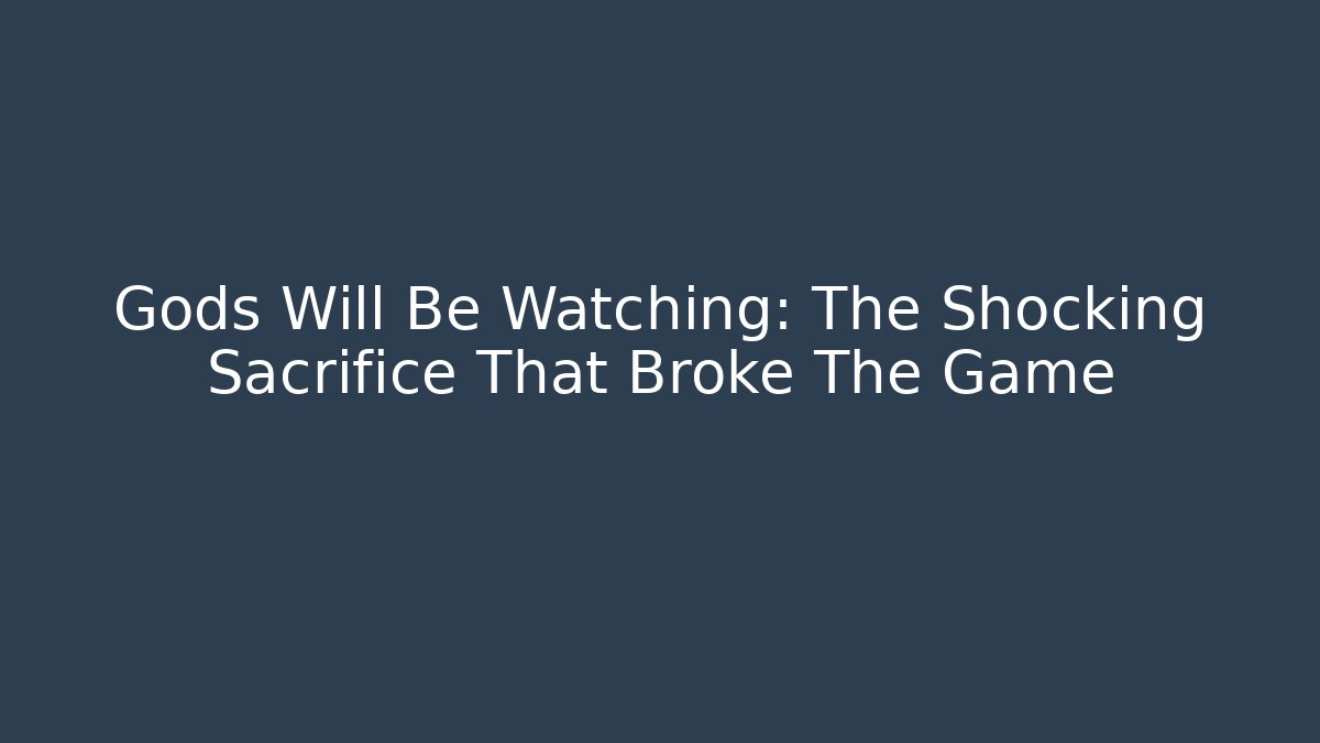 Gods Will Be Watching: The Shocking Sacrifice That Broke The Game