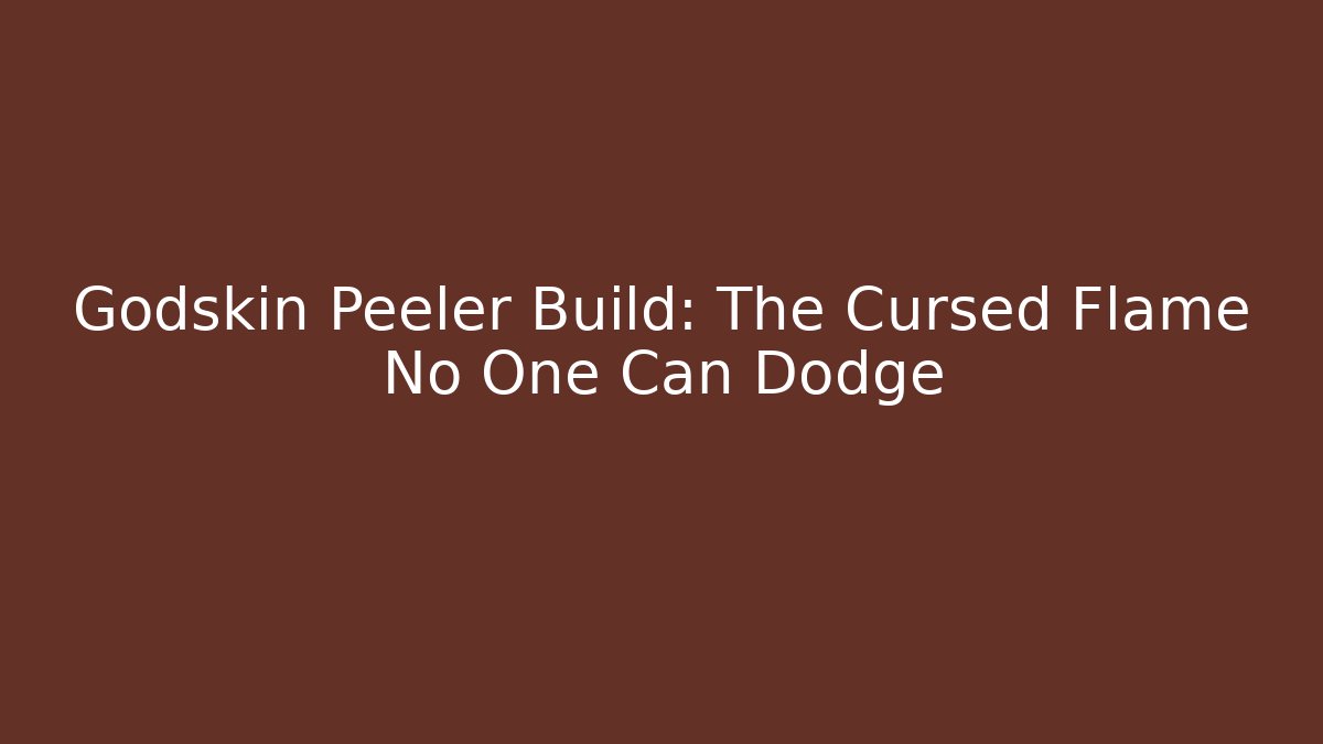 Godskin Peeler Build: The Cursed Flame No One Can Dodge