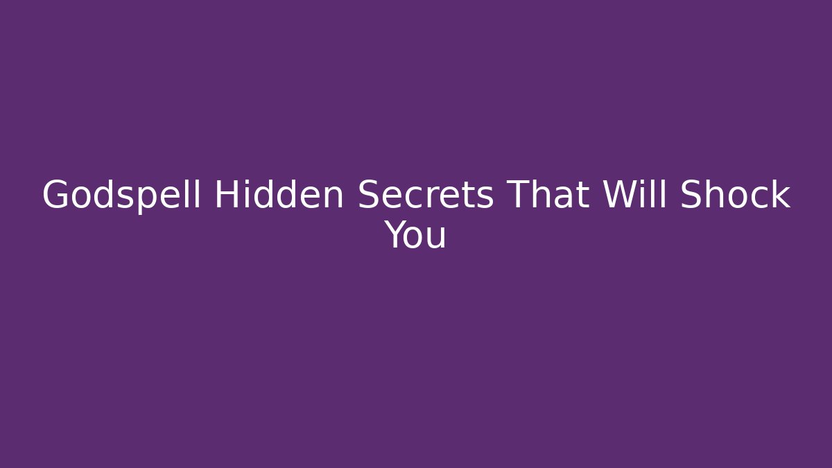 Godspell Hidden Secrets That Will Shock You - Create More Assets