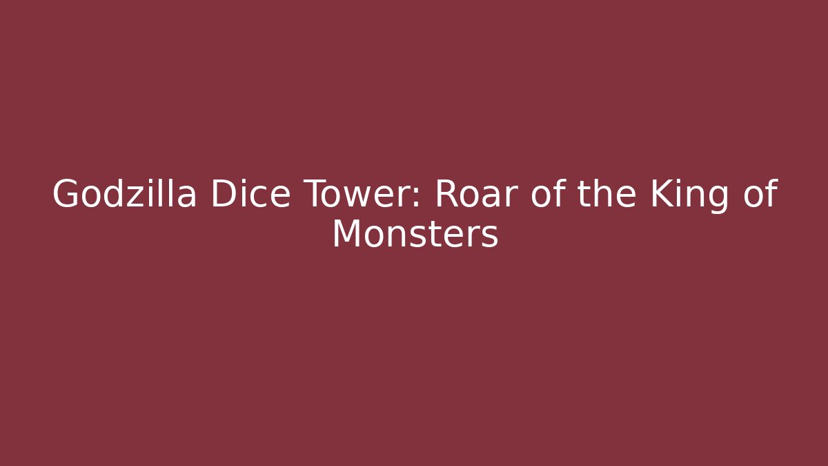 Godzilla Dice Tower: Roar of the King of Monsters