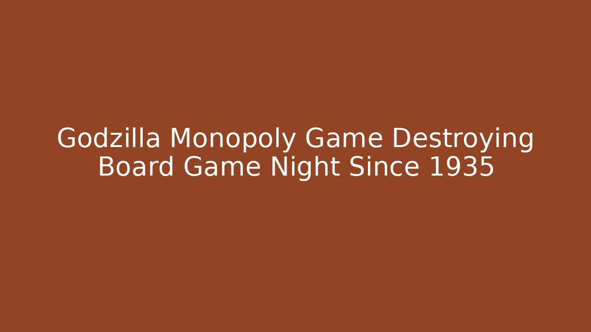 Godzilla Monopoly Game Destroying Board Game Night Since 1935