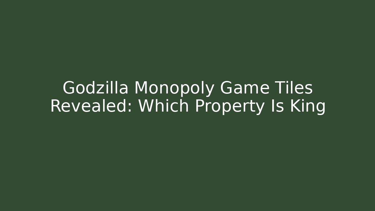 Godzilla Monopoly Game Tiles Revealed: Which Property Is King