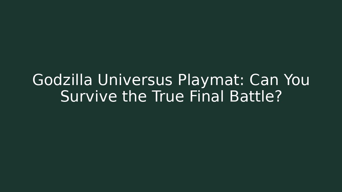 Godzilla Universus Playmat: Can You Survive the True Final Battle?