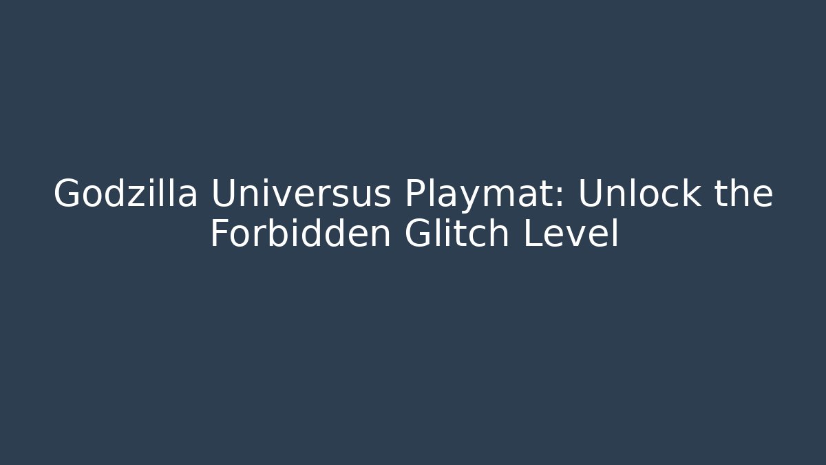 Godzilla Universus Playmat: Unlock the Forbidden Glitch Level