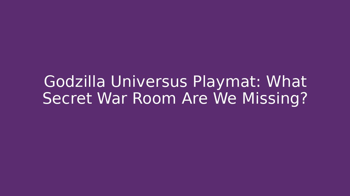 Godzilla Universus Playmat: What Secret War Room Are We Missing?