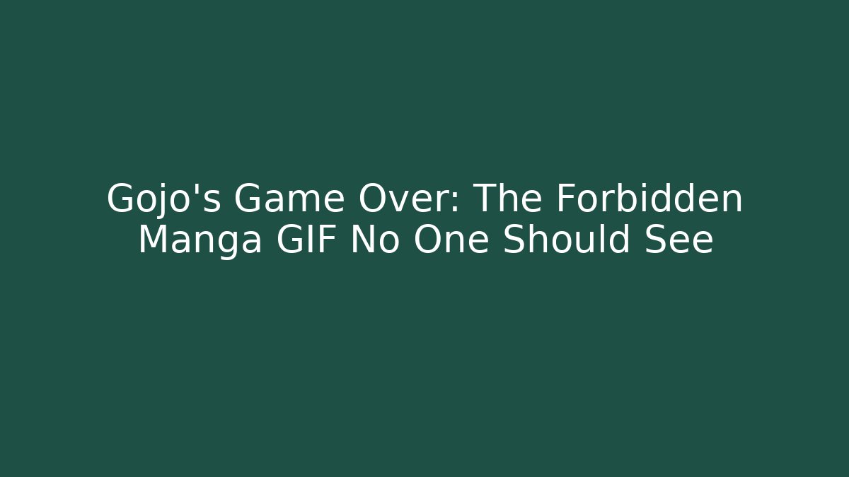 Gojo's Game Over: The Forbidden Manga GIF No One Should See