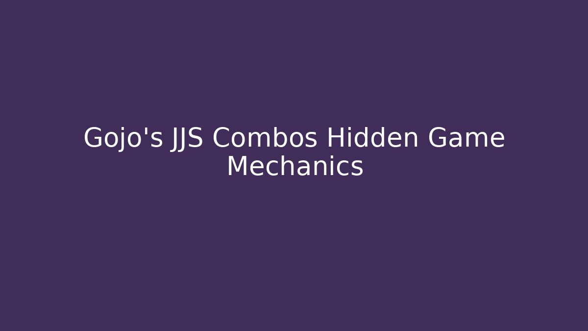 Gojo's JJS Combos Hidden Game Mechanics - Create More Assets