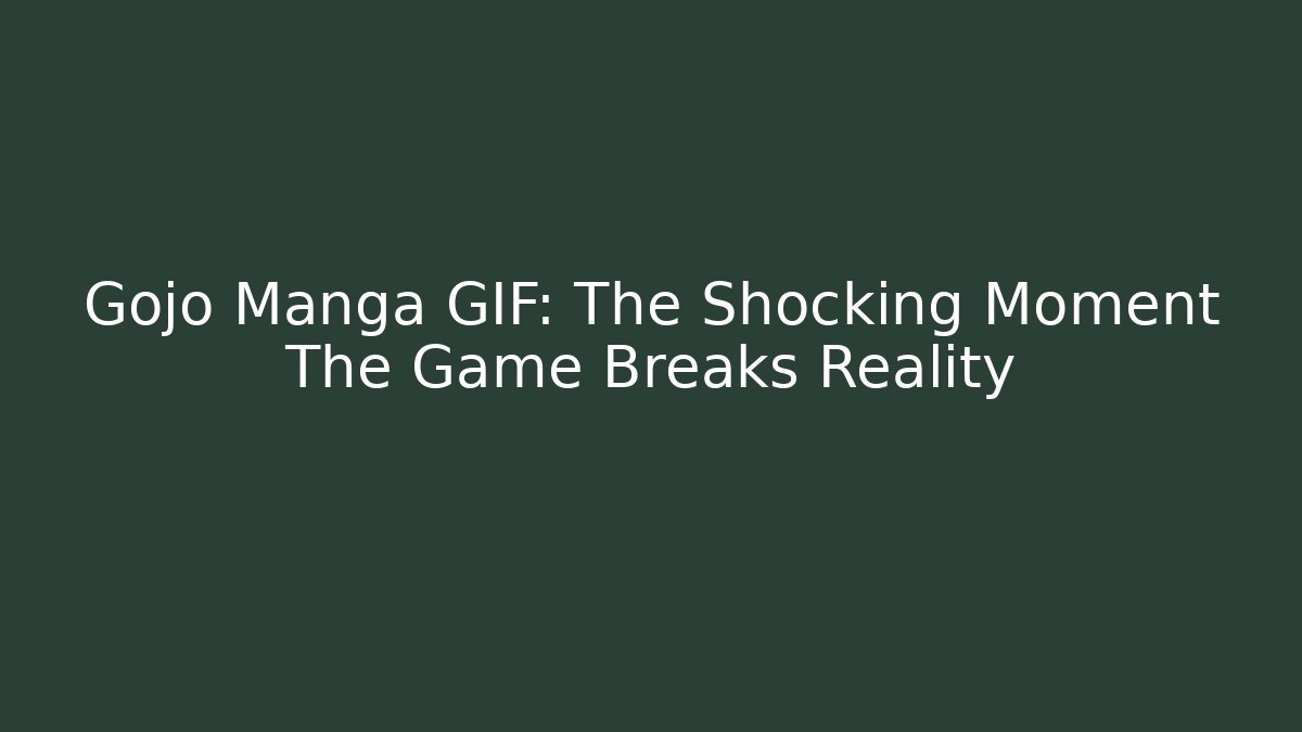 Gojo Manga GIF: The Shocking Moment The Game Breaks Reality