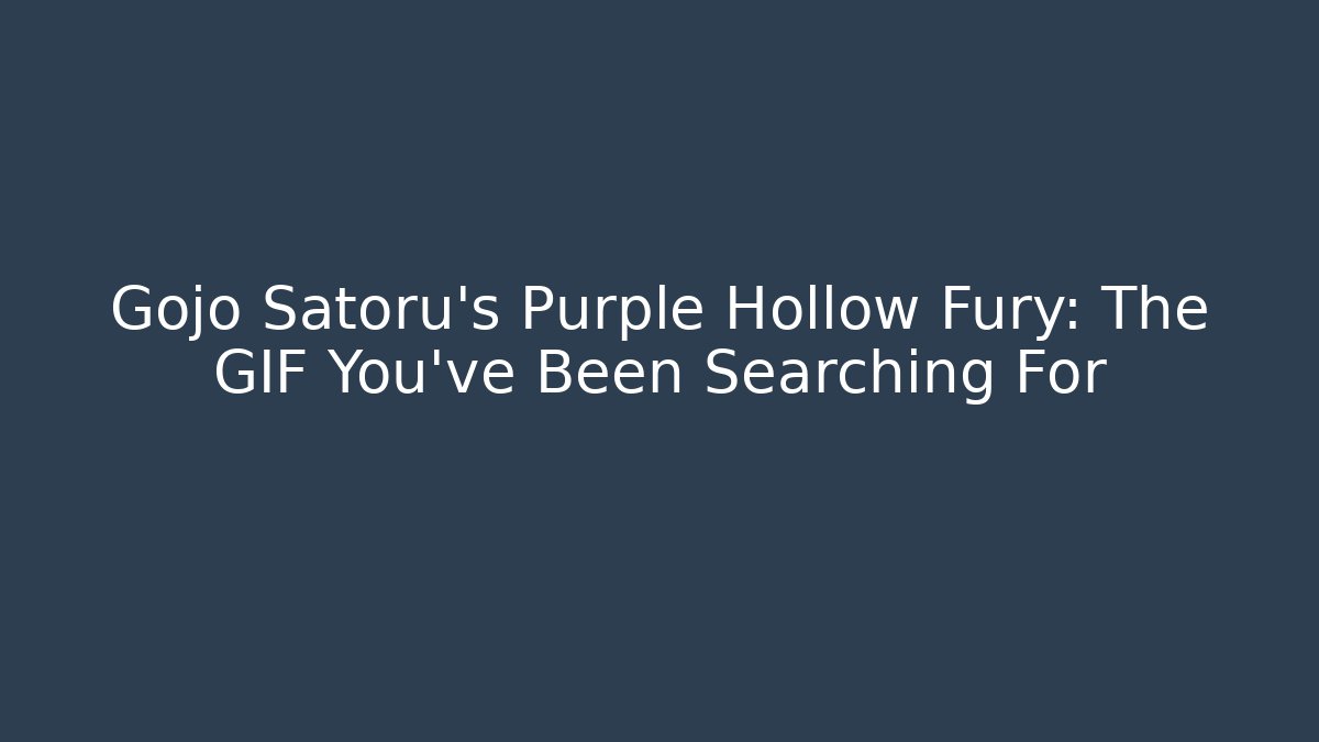 Gojo Satoru's Purple Hollow Fury: The GIF You've Been Searching For