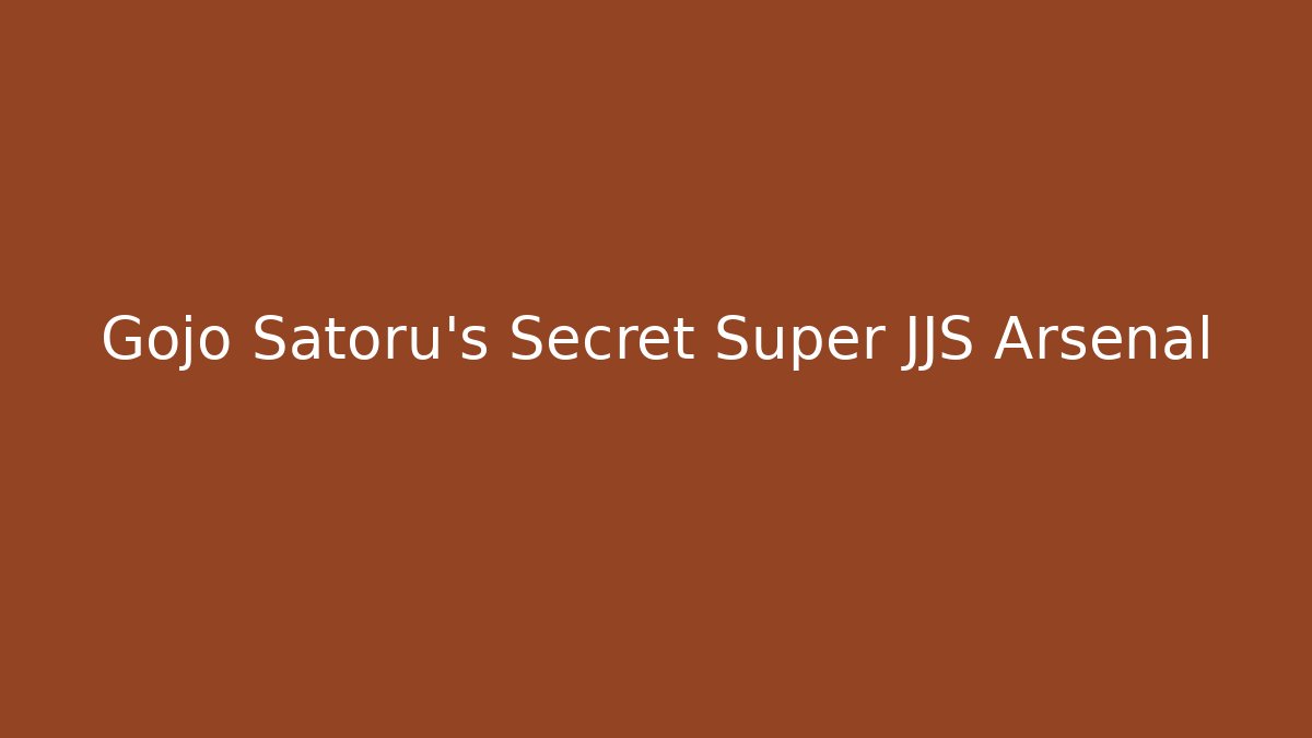 Gojo Satoru's Secret Super JJS Arsenal