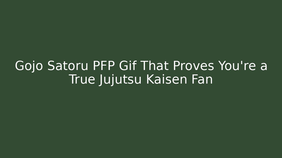 Gojo Satoru PFP Gif That Proves You're a True Jujutsu Kaisen Fan
