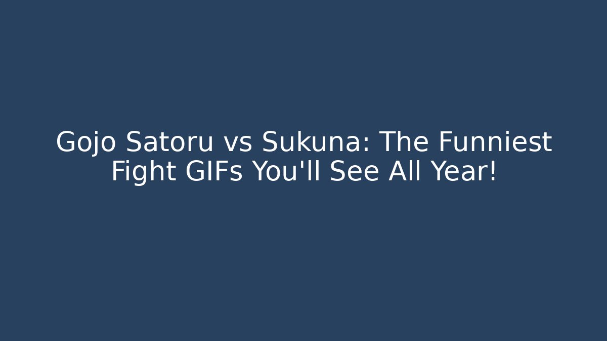 Gojo Satoru vs Sukuna: The Funniest Fight GIFs You'll See All Year!