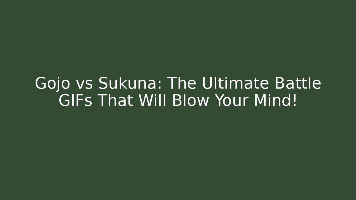 Gojo vs Sukuna: The Ultimate Battle GIFs That Will Blow Your Mind!