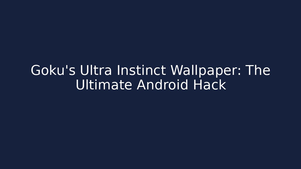 Goku's Ultra Instinct Wallpaper: The Ultimate Android Hack - Create More Assets