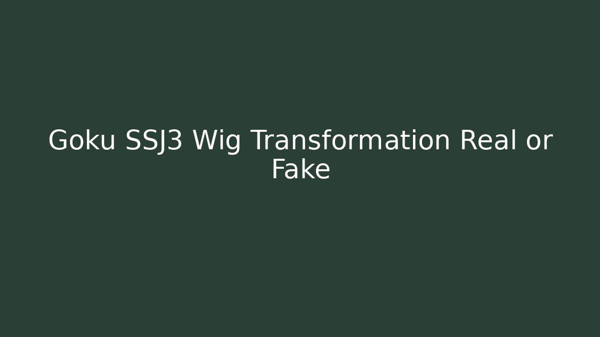 Goku SSJ3 Wig Transformation Real or Fake