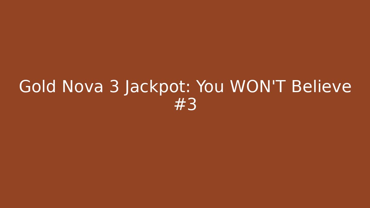 Gold Nova 3 Jackpot: You WON'T Believe #3