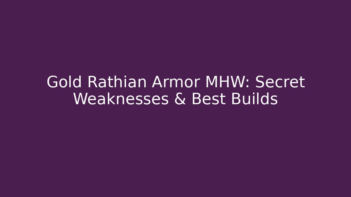 Gold Rathian Armor MHW: Secret Weaknesses & Best Builds