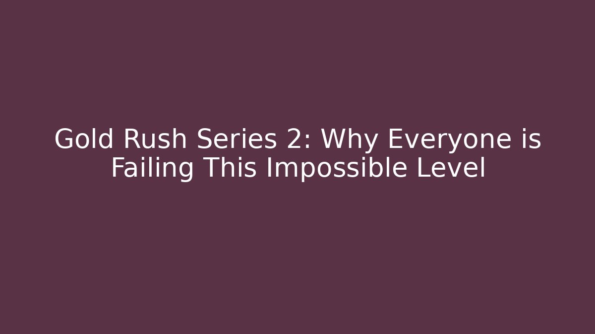 Gold Rush Series 2: Why Everyone is Failing This Impossible Level - Create More Assets