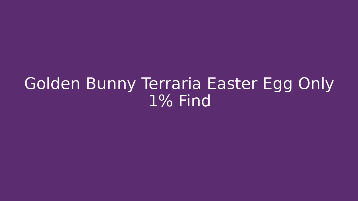 Golden Bunny Terraria Easter Egg Only 1% Find