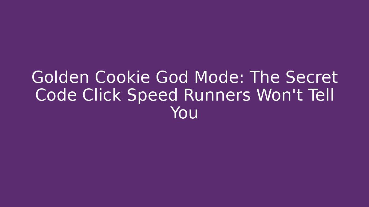 Golden Cookie God Mode: The Secret Code Click Speed Runners Won’t Tell You
