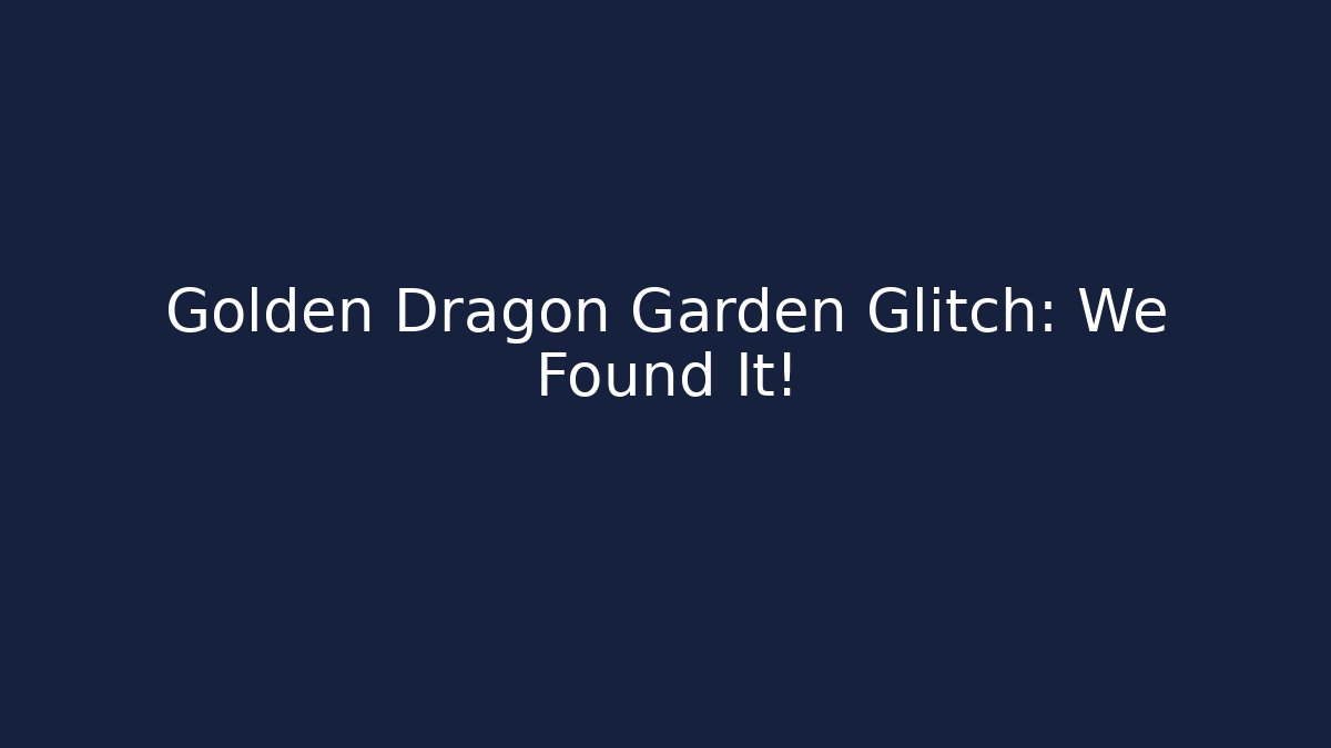 Golden Dragon Garden Glitch: We Found It!