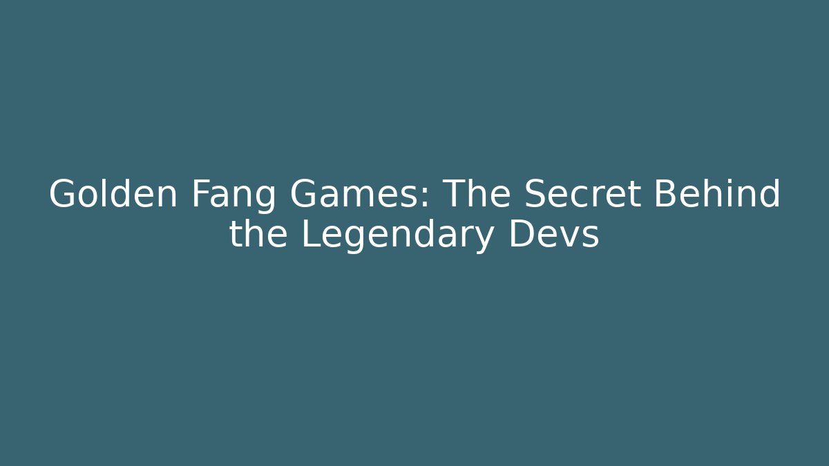 Golden Fang Games: The Secret Behind the Legendary Devs