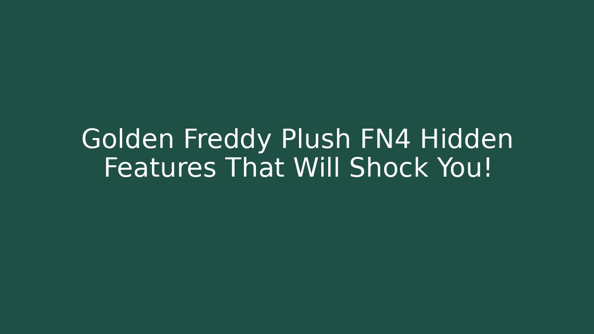 Golden Freddy Plush FN4 Hidden Features That Will Shock You!