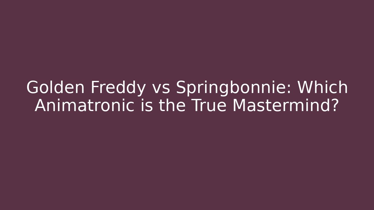 Golden Freddy vs Springbonnie: Which Animatronic is the True Mastermind?