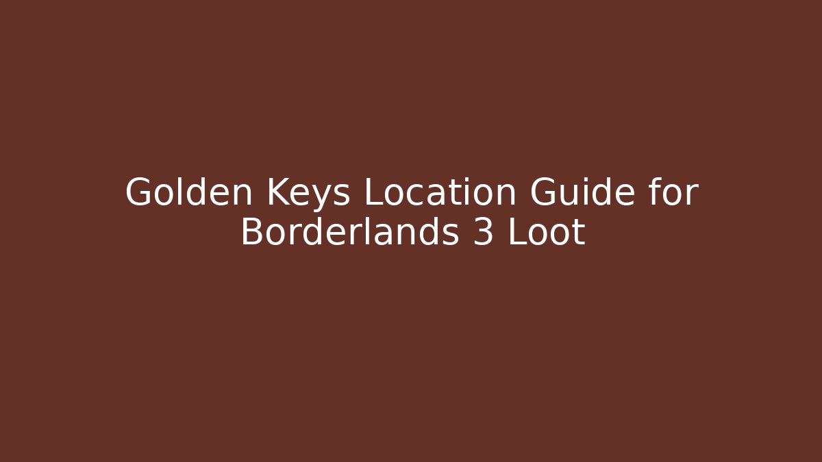 Golden Keys Location Guide for Borderlands 3 Loot - Create More Assets
