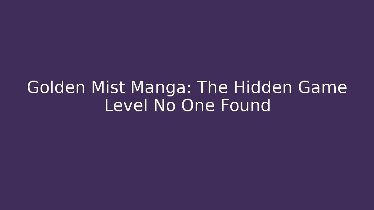 Golden Mist Manga: The Hidden Game Level No One Found