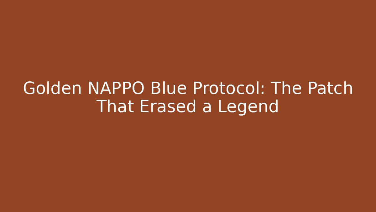 Golden NAPPO Blue Protocol: The Patch That Erased a Legend - Create More Assets