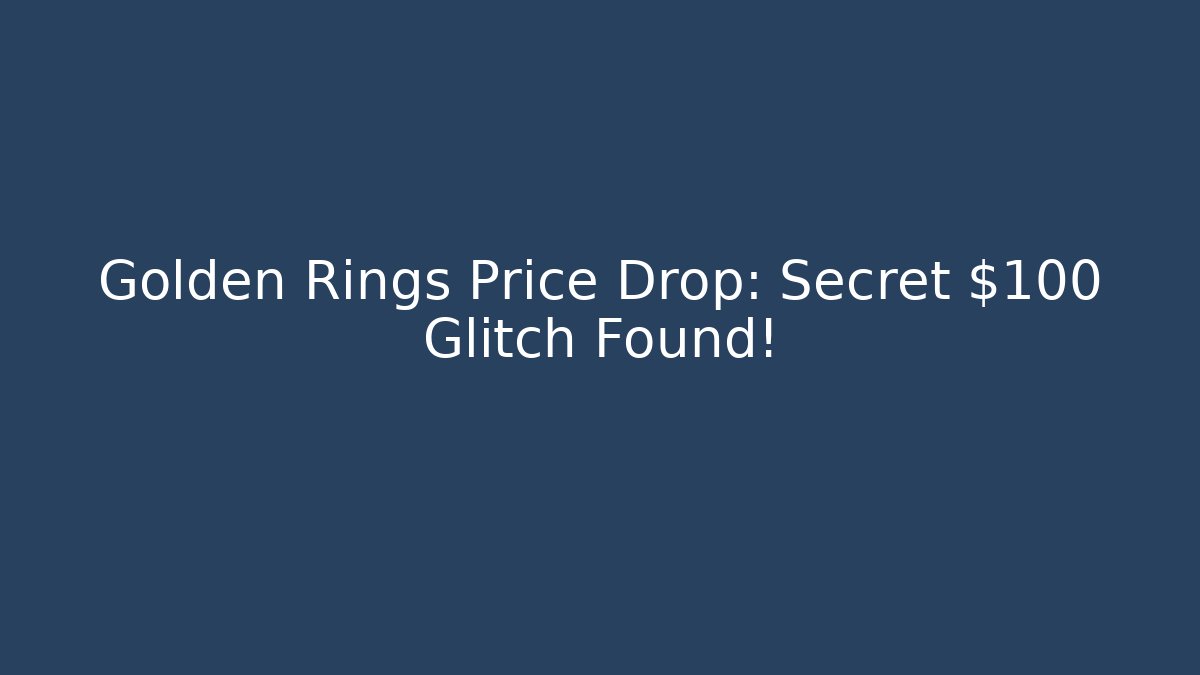 Golden Rings Price Drop: Secret $100 Glitch Found!