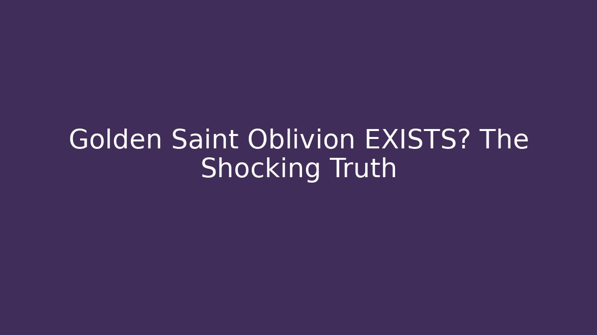 Golden Saint Oblivion EXISTS? The Shocking Truth