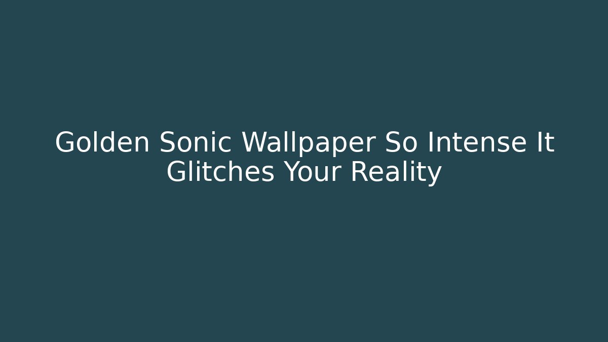 Golden Sonic Wallpaper So Intense It Glitches Your Reality