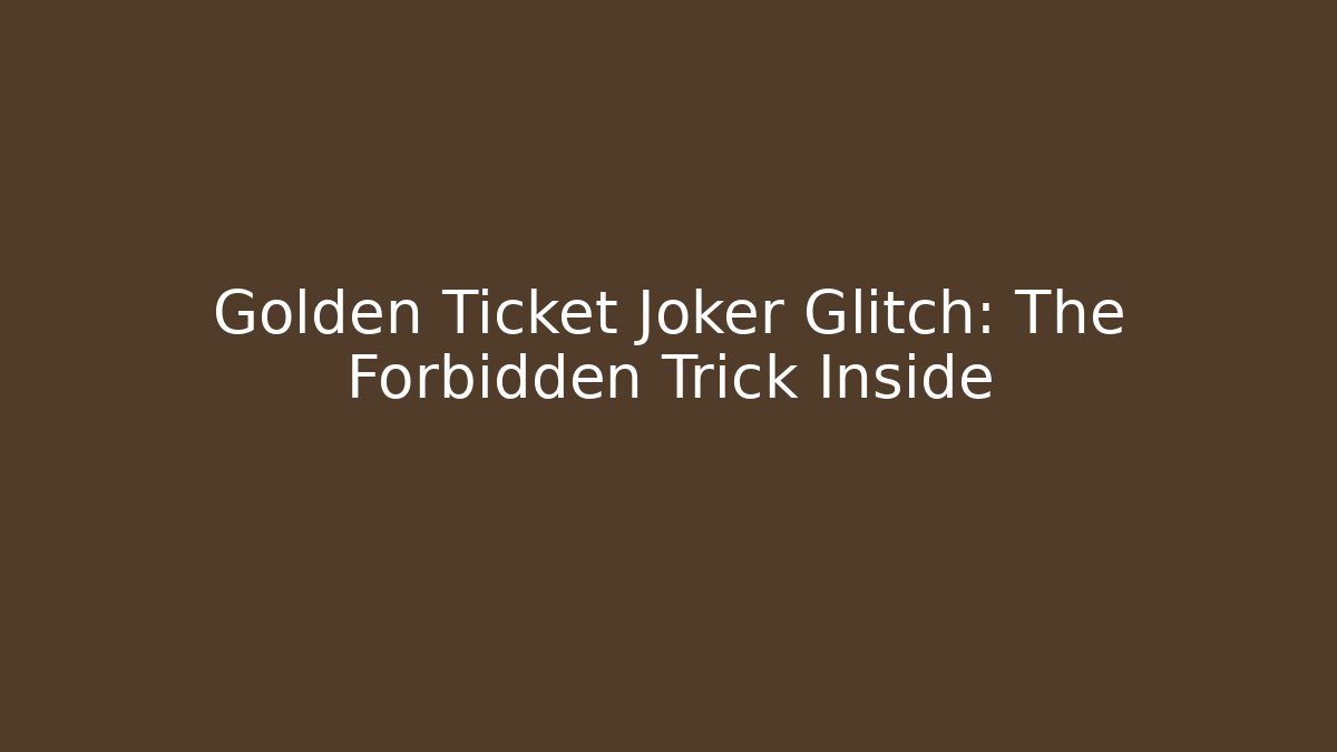 Golden Ticket Joker Glitch: The Forbidden Trick Inside