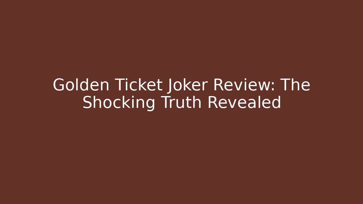 Golden Ticket Joker Review: The Shocking Truth Revealed