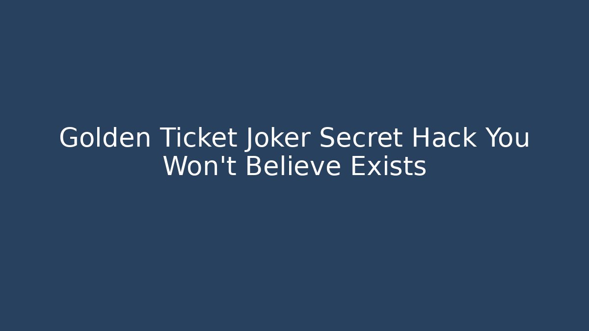 Golden Ticket Joker Secret Hack You Won't Believe Exists