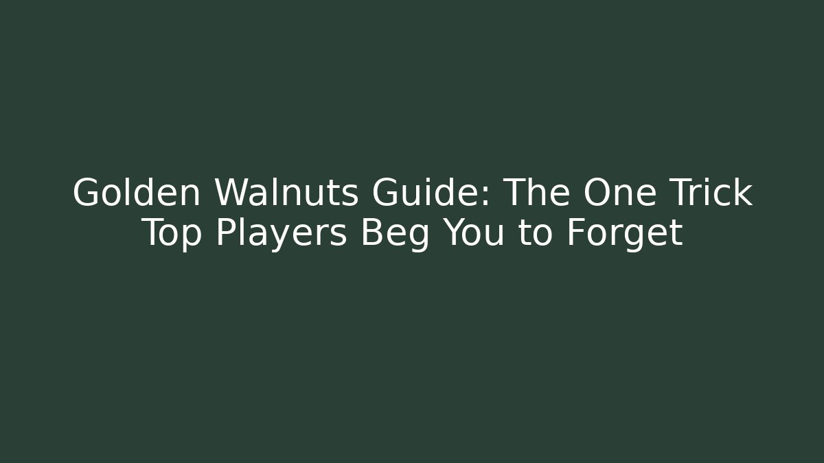 Golden Walnuts Guide: The One Trick Top Players Beg You to Forget