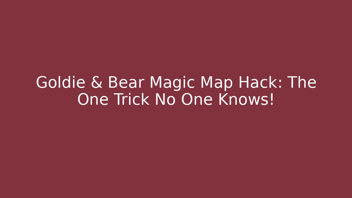 Goldie & Bear Magic Map Hack: The One Trick No One Knows!
