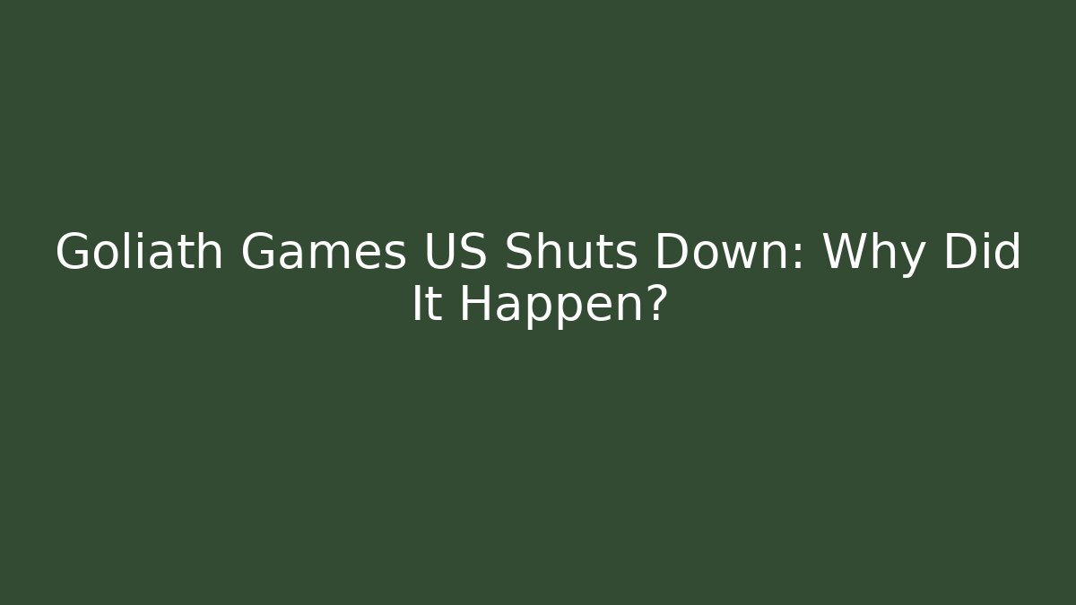 Goliath Games US Shuts Down: Why Did It Happen? - Create More Assets