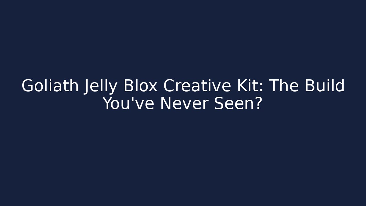 Goliath Jelly Blox Creative Kit: The Build You’ve Never Seen?