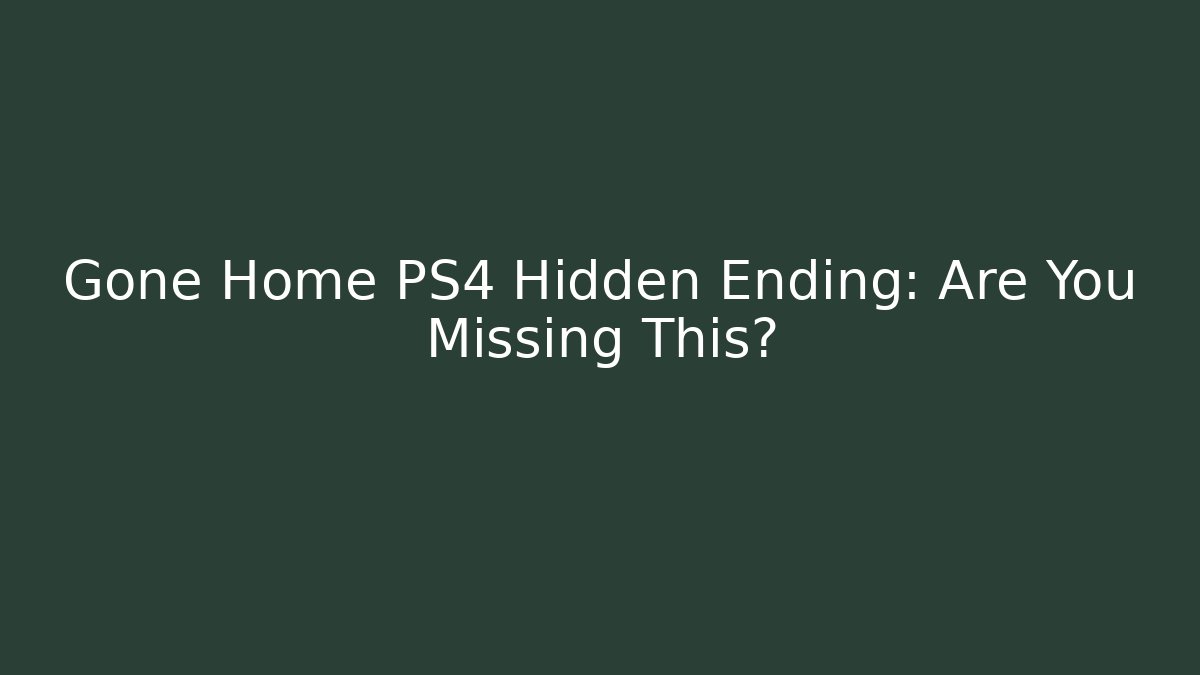 Gone Home PS4 Hidden Ending: Are You Missing This? - Create More Assets