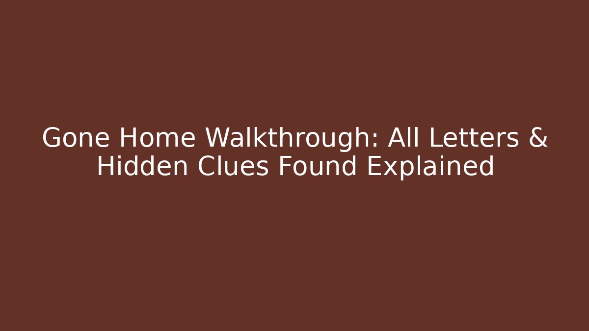 Gone Home Walkthrough: All Letters & Hidden Clues Found Explained
