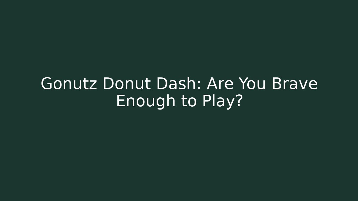Gonutz Donut Dash: Are You Brave Enough to Play?