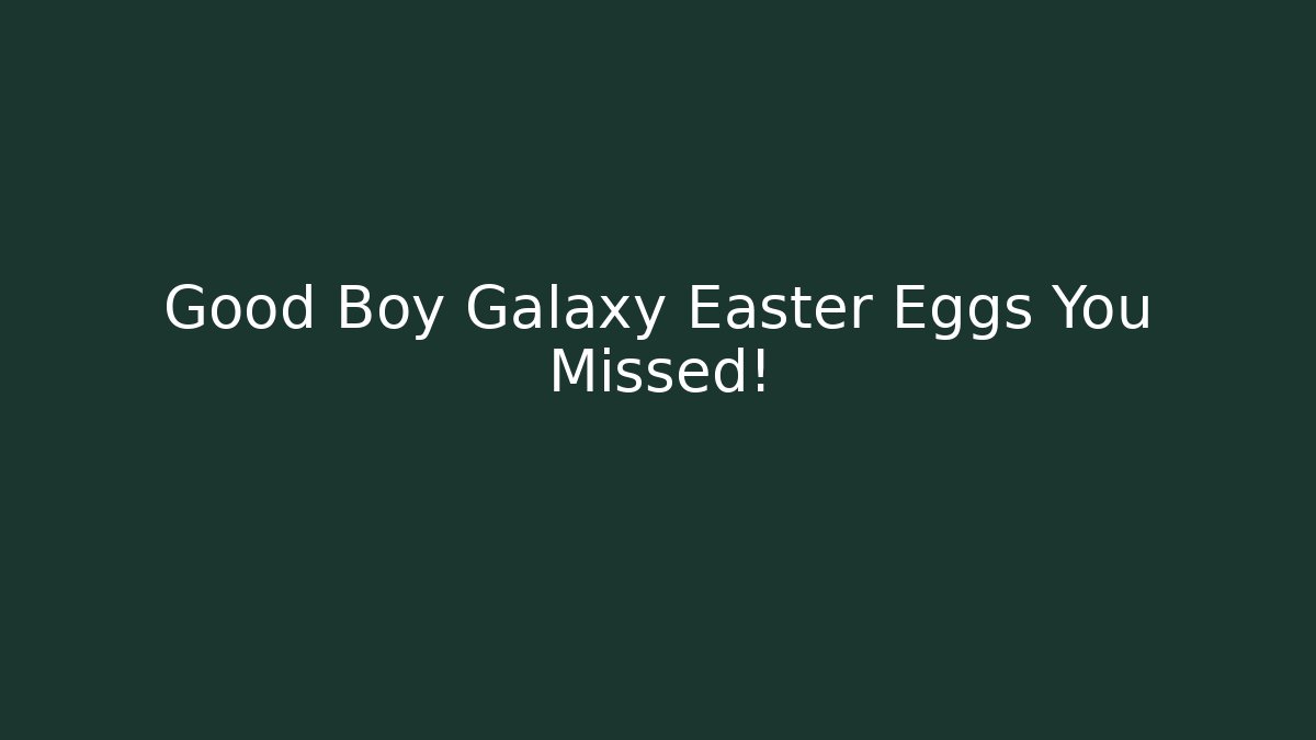 Good Boy Galaxy Easter Eggs You Missed! - Create More Assets