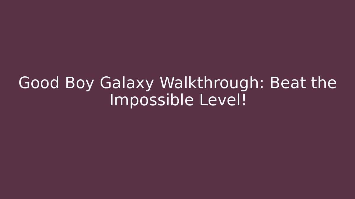 Good Boy Galaxy Walkthrough: Beat the Impossible Level! - Create More Assets