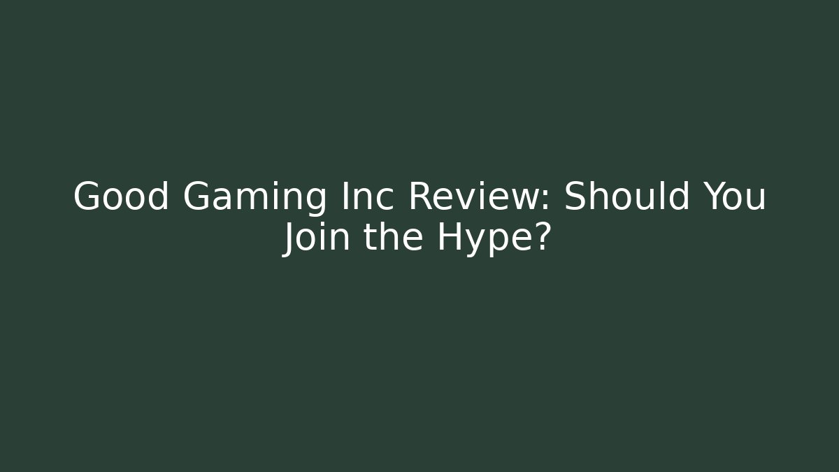 Good Gaming Inc Review: Should You Join the Hype?