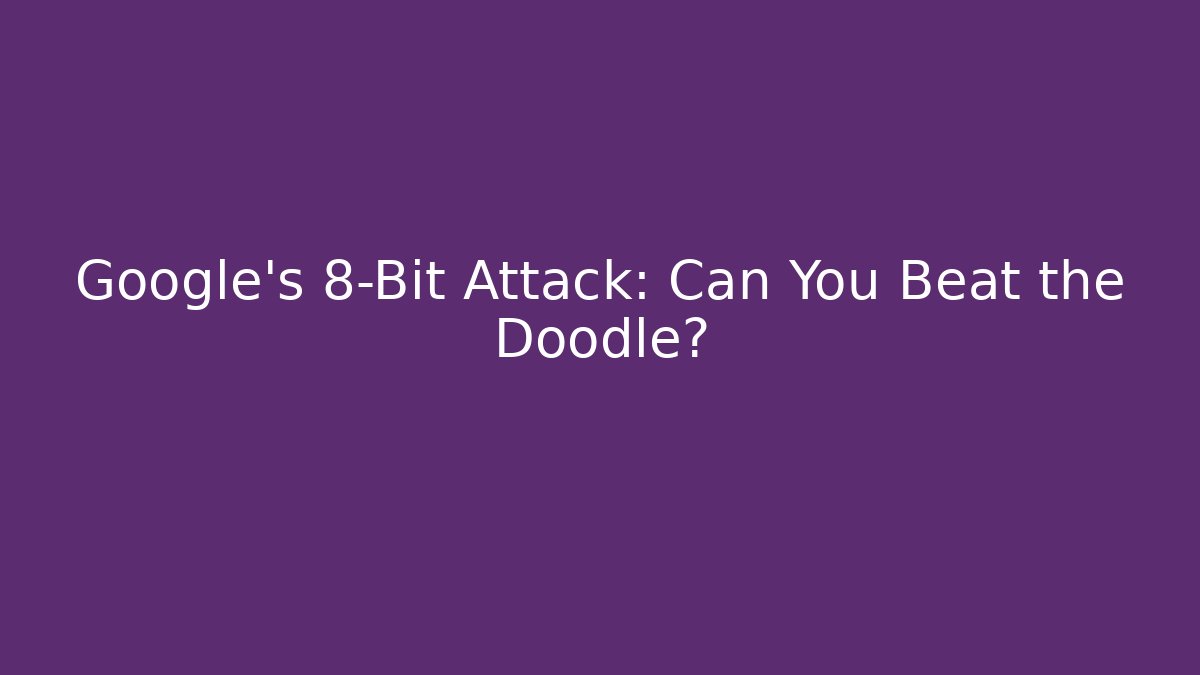 Google's 8-Bit Attack: Can You Beat the Doodle? - Create More Assets
