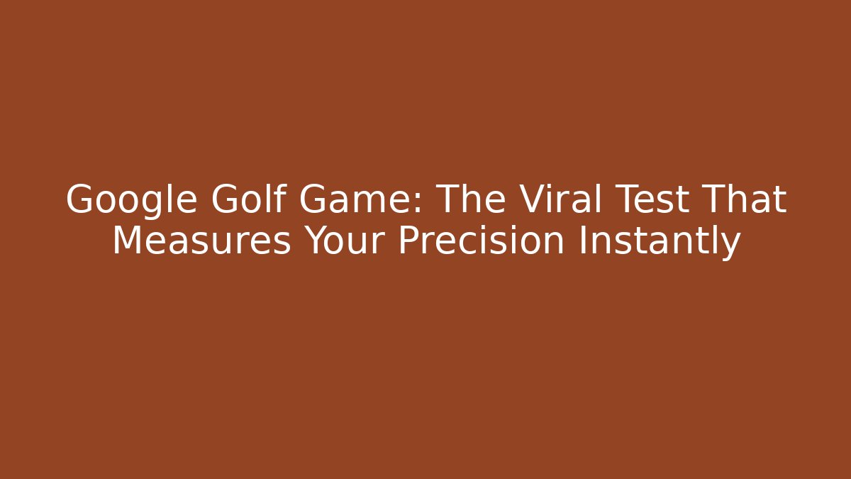 Google Golf Game: The Viral Test That Measures Your Precision Instantly
